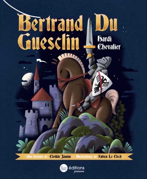 Bertrand du Guesclin, hardi chevalier